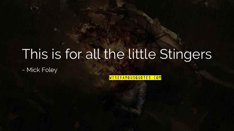 Repeated Heartbreak Quotes By Mick Foley: This is for all the little Stingers