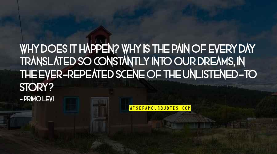 Repeated Pain Quotes By Primo Levi: Why does it happen? Why is the pain