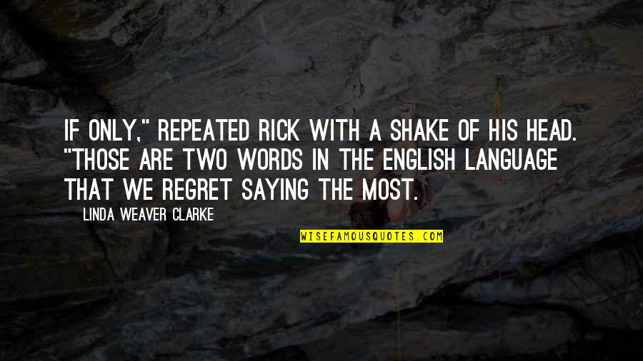 Repeated Words In Quotes By Linda Weaver Clarke: If only," repeated Rick with a shake of