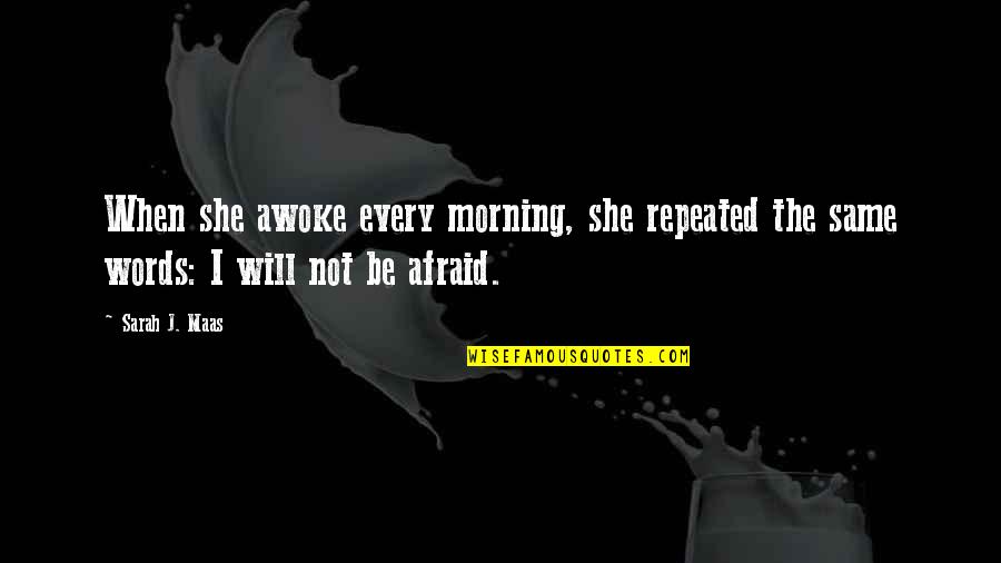 Repeated Words In Quotes By Sarah J. Maas: When she awoke every morning, she repeated the
