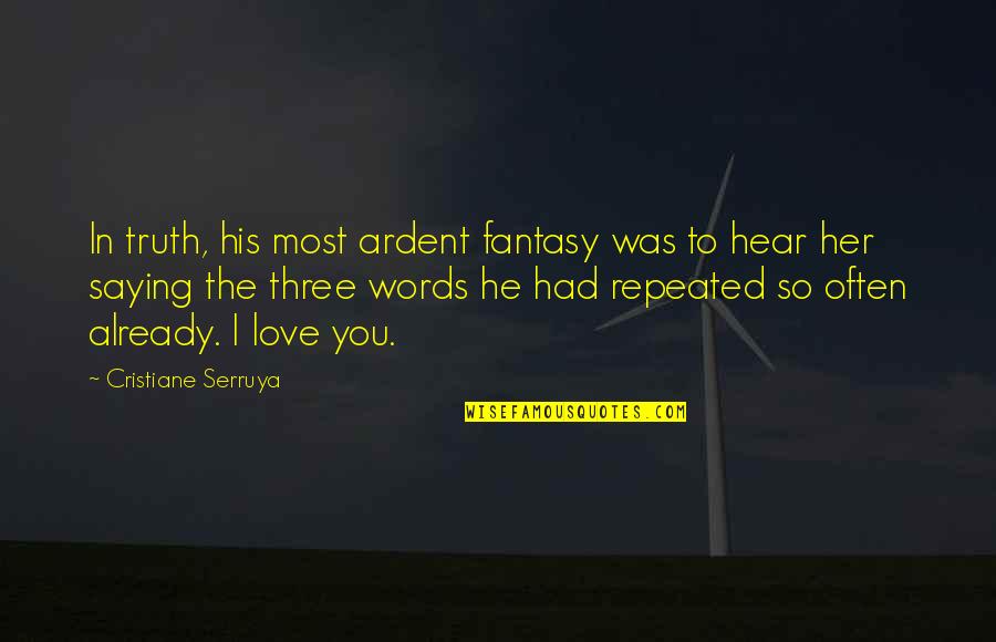 Repeated Words Quotes By Cristiane Serruya: In truth, his most ardent fantasy was to