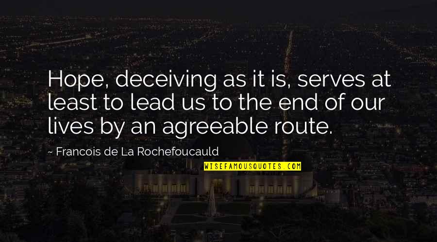 Repeated Words Quotes By Francois De La Rochefoucauld: Hope, deceiving as it is, serves at least
