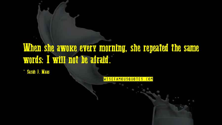 Repeated Words Quotes By Sarah J. Maas: When she awoke every morning, she repeated the
