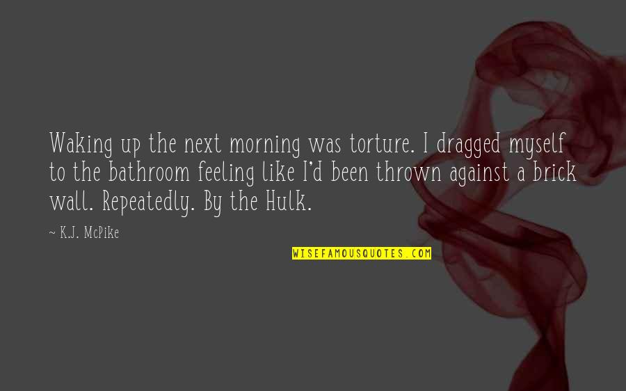 Repeatedly Waking Quotes By K.J. McPike: Waking up the next morning was torture. I