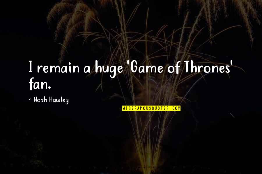 Repeating Cycle Quotes By Noah Hawley: I remain a huge 'Game of Thrones' fan.