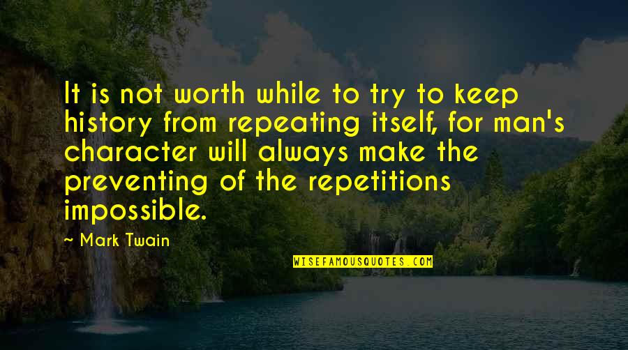 Repeating History Quotes By Mark Twain: It is not worth while to try to