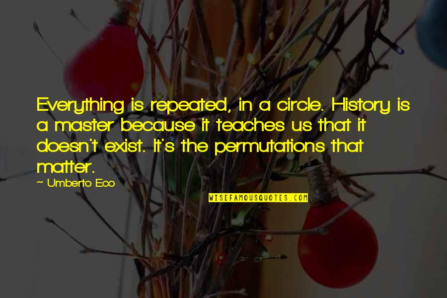 Repeating History Quotes By Umberto Eco: Everything is repeated, in a circle. History is