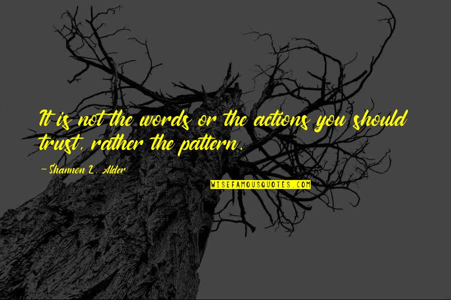 Repeating Patterns Quotes By Shannon L. Alder: It is not the words or the actions