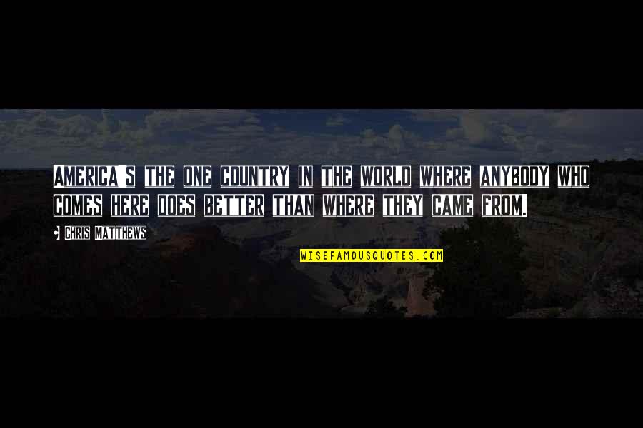 Repeating The Same Thing Over And Over Quotes By Chris Matthews: America's the one country in the world where