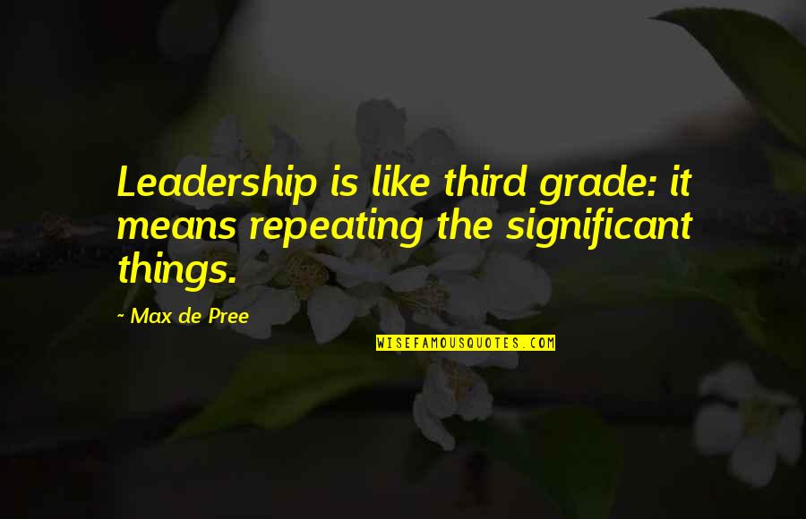 Repeating Things Quotes By Max De Pree: Leadership is like third grade: it means repeating