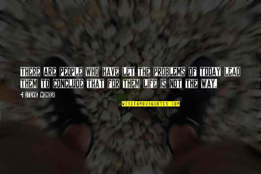 Repeatonlisten Quotes By Stevie Wonder: There are people who have let the problems Repeatonlisten Quotes By Stevie Wonder: There are people who have let the problems