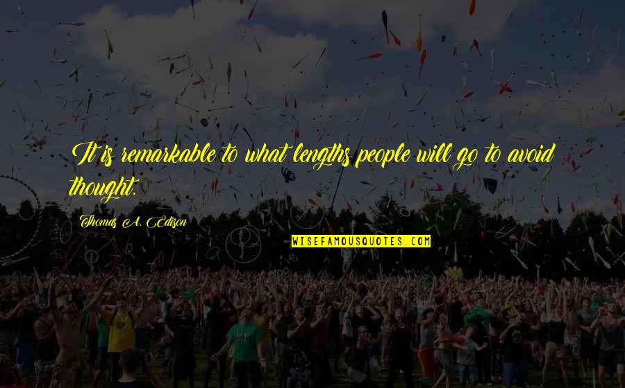 Repeatonlisten Quotes By Thomas A. Edison: It is remarkable to what lengths people will Repeatonlisten Quotes By Thomas A. Edison: It is remarkable to what lengths people will