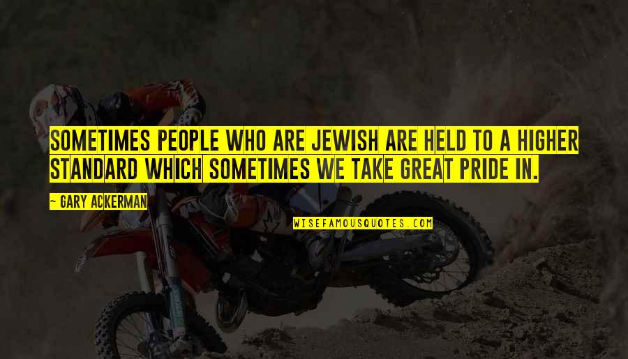 Repeindre Sa Quotes By Gary Ackerman: Sometimes people who are Jewish are held to