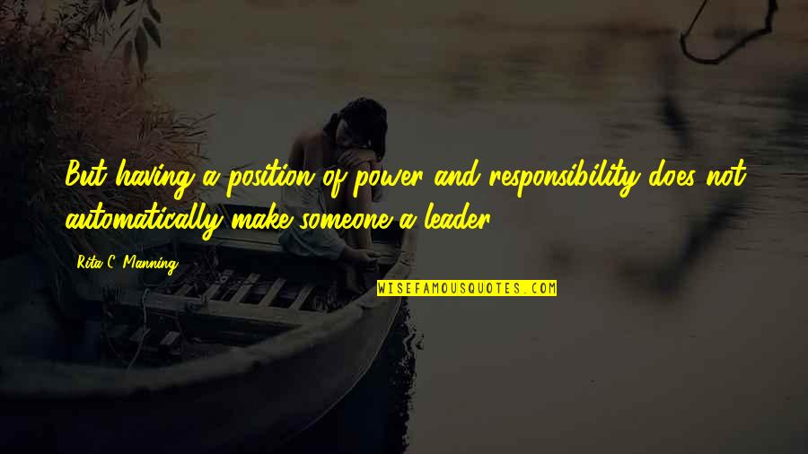 Repeindre Sa Quotes By Rita C. Manning: But having a position of power and responsibility