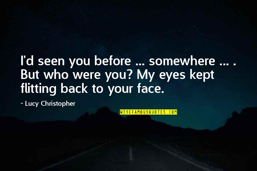 Repelled Quotes By Lucy Christopher: I'd seen you before ... somewhere ... .