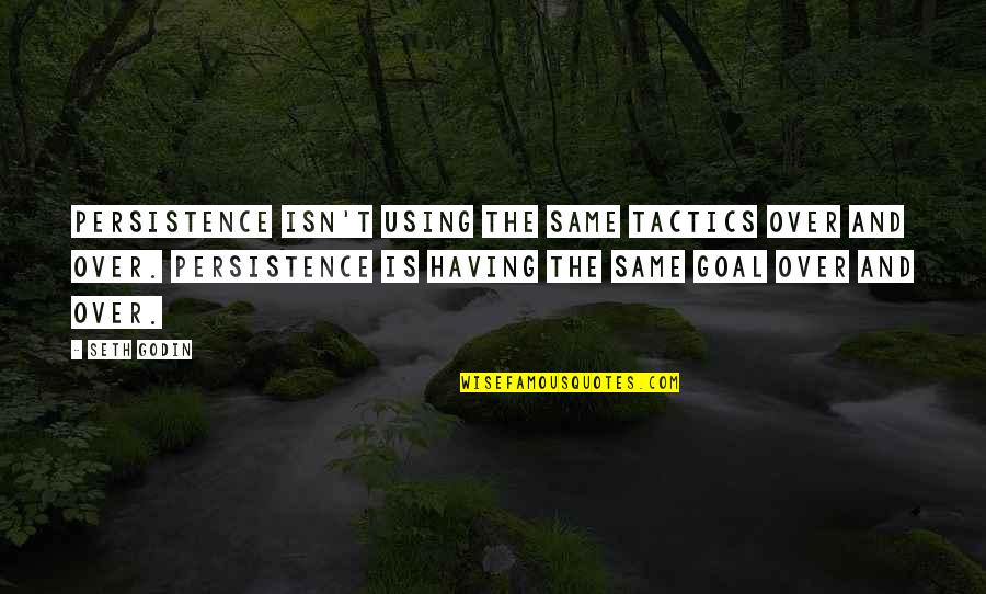 Repellently Quotes By Seth Godin: Persistence isn't using the same tactics over and