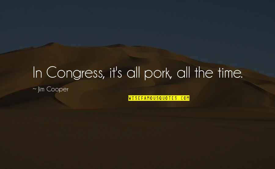 Repellents Donuts Quotes By Jim Cooper: In Congress, it's all pork, all the time. Repellents Donuts Quotes By Jim Cooper: In Congress, it's all pork, all the time.