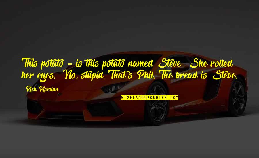 Repellents Donuts Quotes By Rick Riordan: This potato - is this potato named Steve?"She Repellents Donuts Quotes By Rick Riordan: This potato - is this potato named Steve?"She