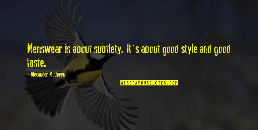 Repellents Quotes By Alexander McQueen: Menswear is about subtlety. It's about good style Repellents Quotes By Alexander McQueen: Menswear is about subtlety. It's about good style