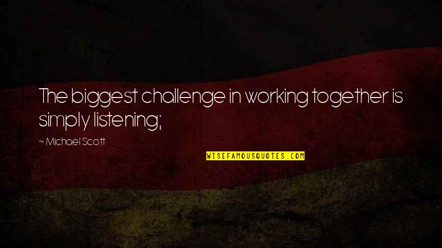 Repellents Quotes By Michael Scott: The biggest challenge in working together is simply