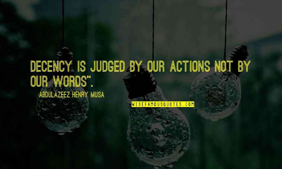 Repelling Magnets Quotes By Abdulazeez Henry Musa: Decency is judged by our actions not by Repelling Magnets Quotes By Abdulazeez Henry Musa: Decency is judged by our actions not by