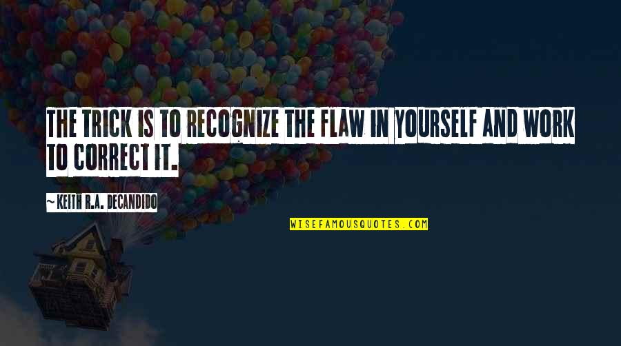 Repelling Magnets Quotes By Keith R.A. DeCandido: The trick is to recognize the flaw in Repelling Magnets Quotes By Keith R.A. DeCandido: The trick is to recognize the flaw in