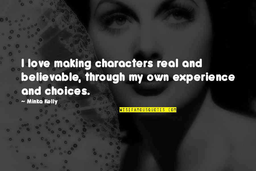 Repelling Magnets Quotes By Minka Kelly: I love making characters real and believable, through