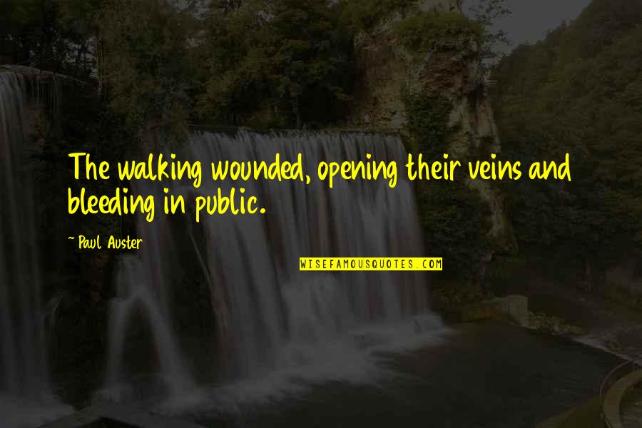 Repelling Magnets Quotes By Paul Auster: The walking wounded, opening their veins and bleeding