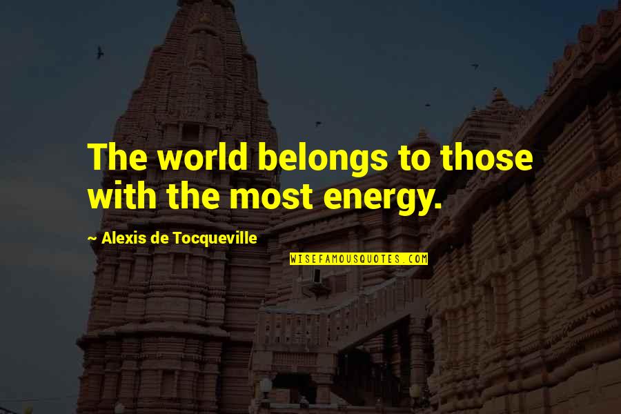 Repelling Quotes By Alexis De Tocqueville: The world belongs to those with the most