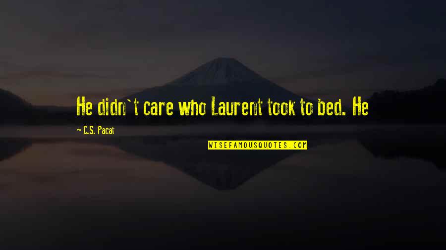 Repels All Animal Repellent Quotes By C.S. Pacat: He didn't care who Laurent took to bed.