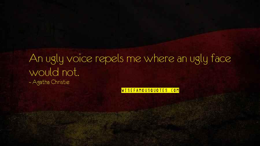 Repels Quotes By Agatha Christie: An ugly voice repels me where an ugly