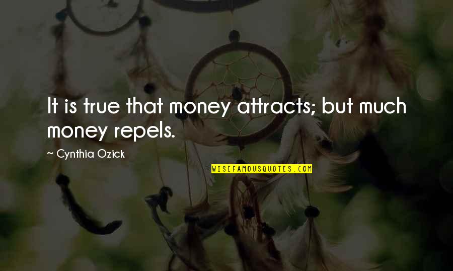 Repels Quotes By Cynthia Ozick: It is true that money attracts; but much