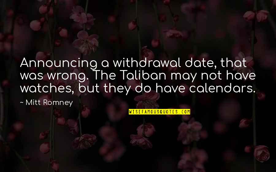 Repensar Em Quotes By Mitt Romney: Announcing a withdrawal date, that was wrong. The