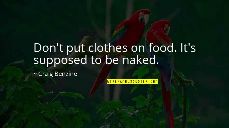 Repensar Sinonimo Quotes By Craig Benzine: Don't put clothes on food. It's supposed to Repensar Sinonimo Quotes By Craig Benzine: Don't put clothes on food. It's supposed to