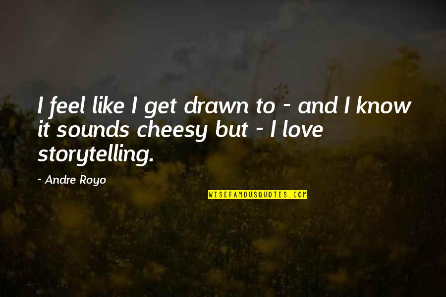 Repensible Quotes By Andre Royo: I feel like I get drawn to -