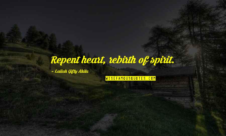 Repent Life Quotes By Lailah Gifty Akita: Repent heart, rebirth of spirit.