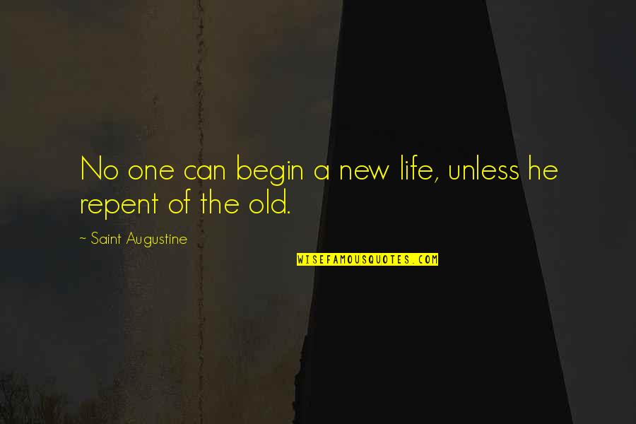 Repent Life Quotes By Saint Augustine: No one can begin a new life, unless