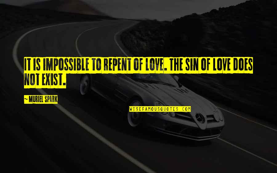 Repent Love Quotes By Muriel Spark: It is impossible to repent of love. The