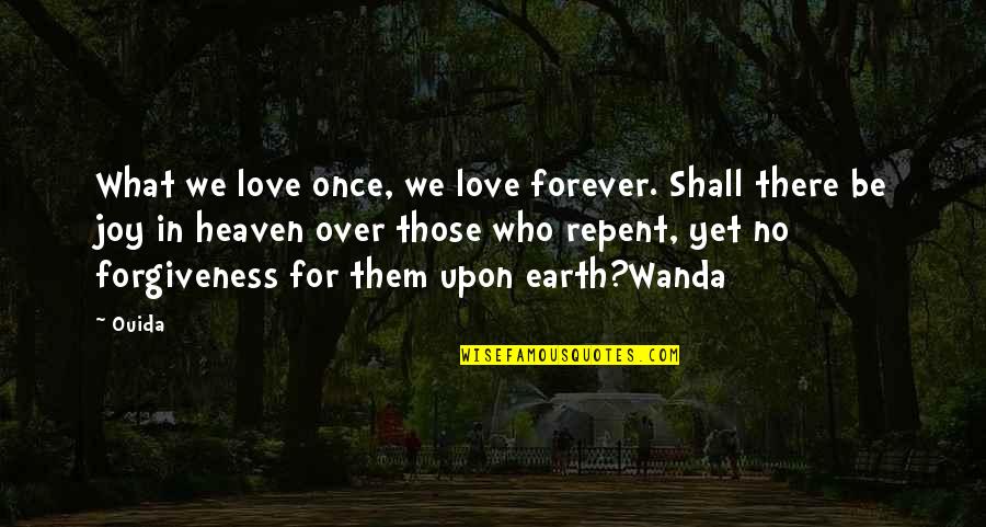 Repent Love Quotes By Ouida: What we love once, we love forever. Shall