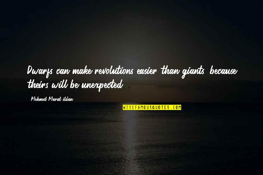 Repent Now He Is Close Quotes By Mehmet Murat Ildan: Dwarfs can make revolutions easier than giants, because Repent Now He Is Close Quotes By Mehmet Murat Ildan: Dwarfs can make revolutions easier than giants, because