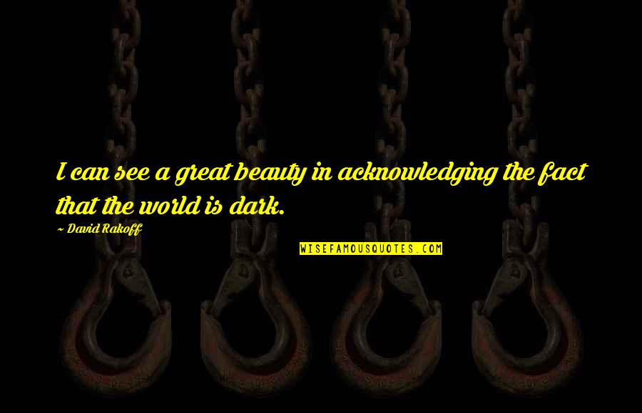 Repent Says The Lord Quotes By David Rakoff: I can see a great beauty in acknowledging