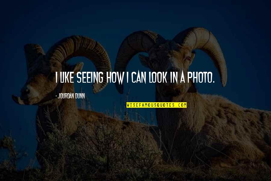 Repent To Allah Quotes By Jourdan Dunn: I like seeing how I can look in