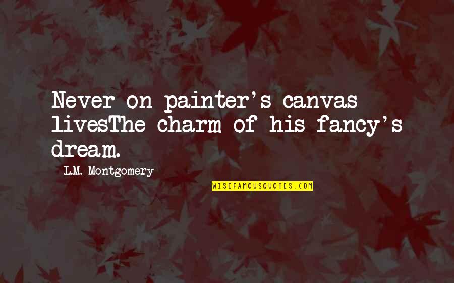 Repent To Allah Quotes By L.M. Montgomery: Never on painter's canvas livesThe charm of his