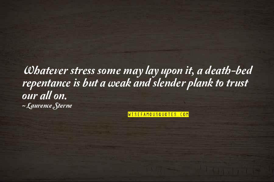 Repentance And Death Quotes By Laurence Sterne: Whatever stress some may lay upon it, a Repentance And Death Quotes By Laurence Sterne: Whatever stress some may lay upon it, a