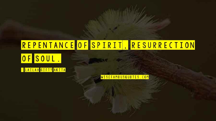 Repentance And Faith Quotes By Lailah Gifty Akita: Repentance of spirit, resurrection of soul.