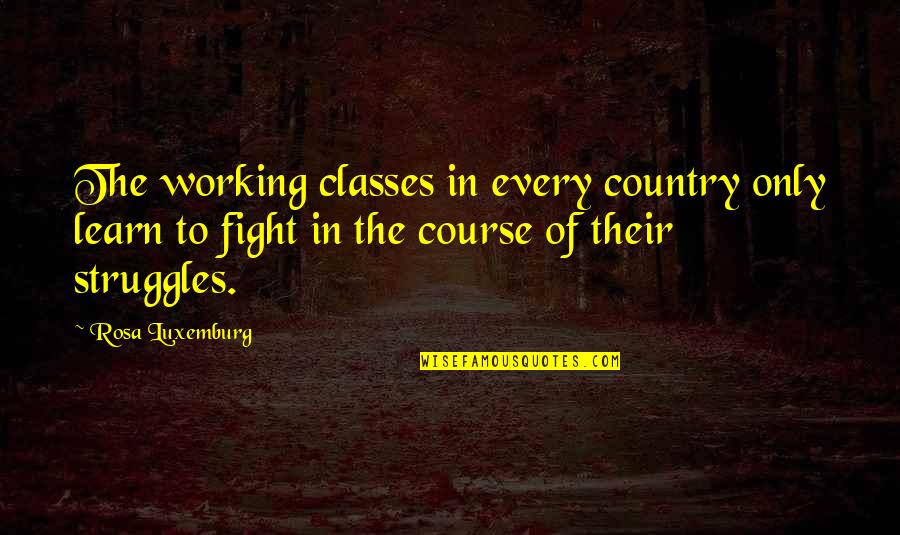 Repentance And Forgiveness In Islam Quotes By Rosa Luxemburg: The working classes in every country only learn