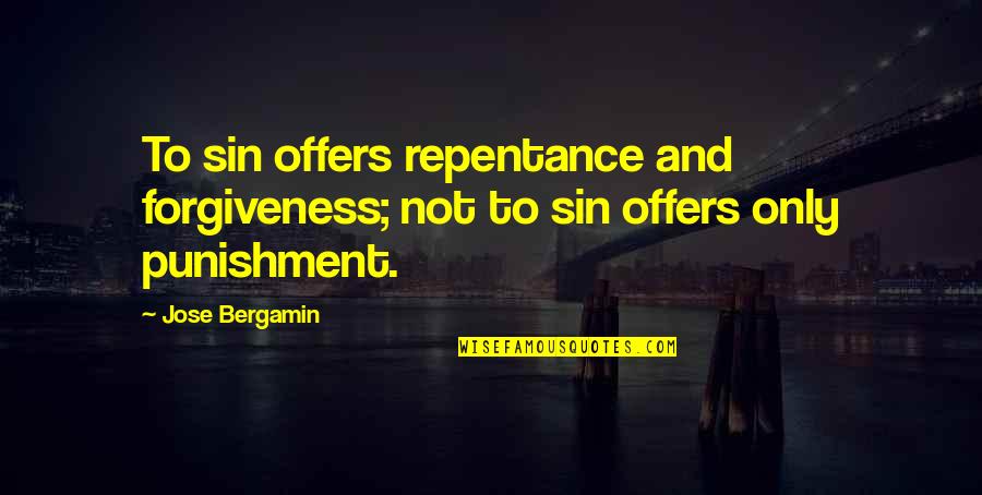 Repentance And Forgiveness Quotes By Jose Bergamin: To sin offers repentance and forgiveness; not to