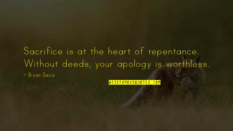 Repentance Apology Quotes By Bryan Davis: Sacrifice is at the heart of repentance. Without