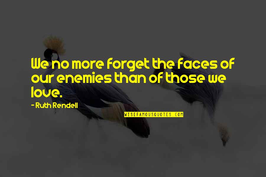 Repentance Apology Quotes By Ruth Rendell: We no more forget the faces of our