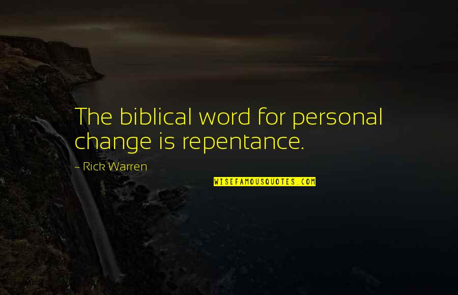 Repentance Biblical Quotes By Rick Warren: The biblical word for personal change is repentance.